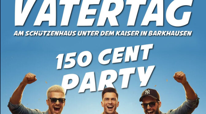 Vatertag 150 Cent Party mit 100 Cent Runden